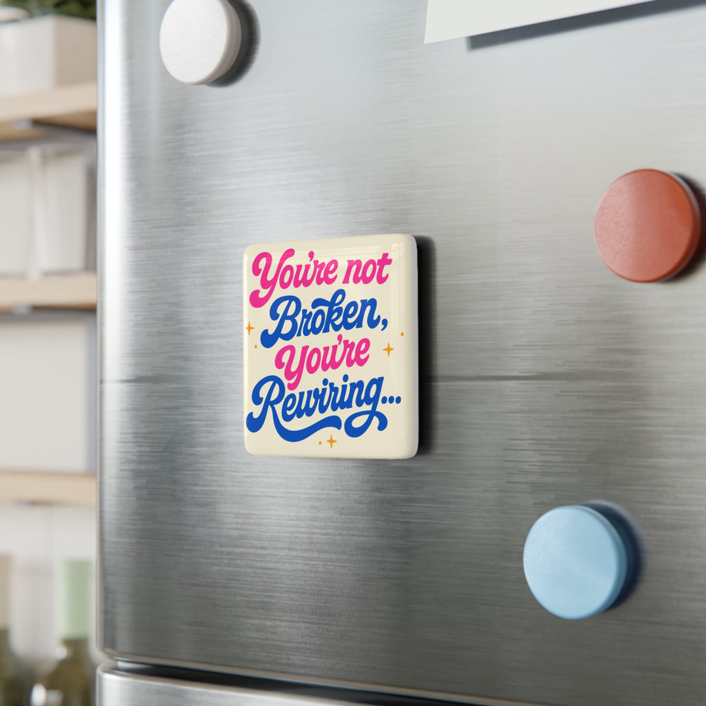 "You're Not Broken, You're Rewiring" Porcelain Magnet | Inspirational Square Fridge Magnet