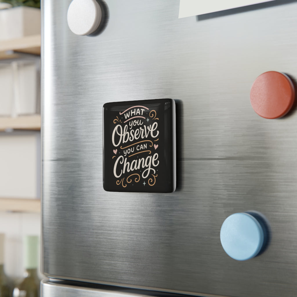"What You Observe, You Can Change" Inspirational Square Fridge Magnet