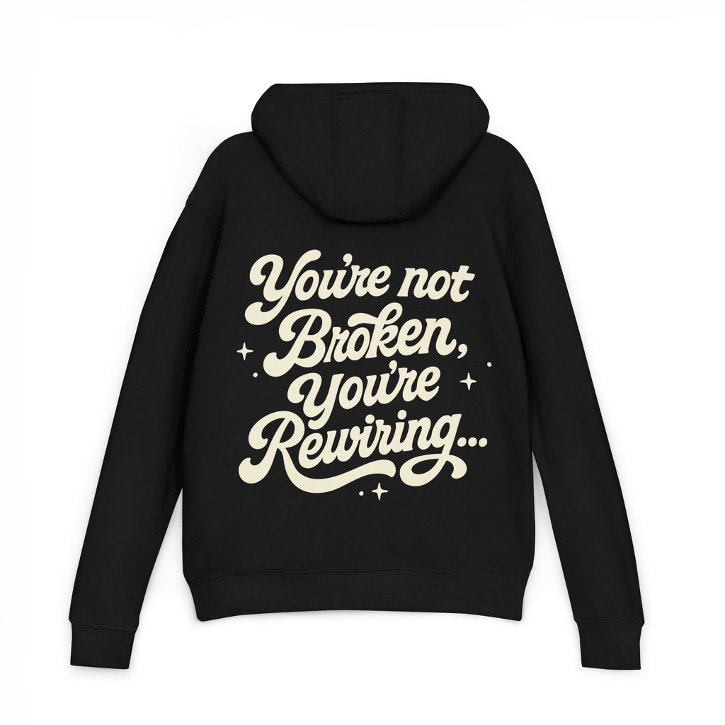 "You're Not Broken,You're Rewiring" Hoodie (Design on back)