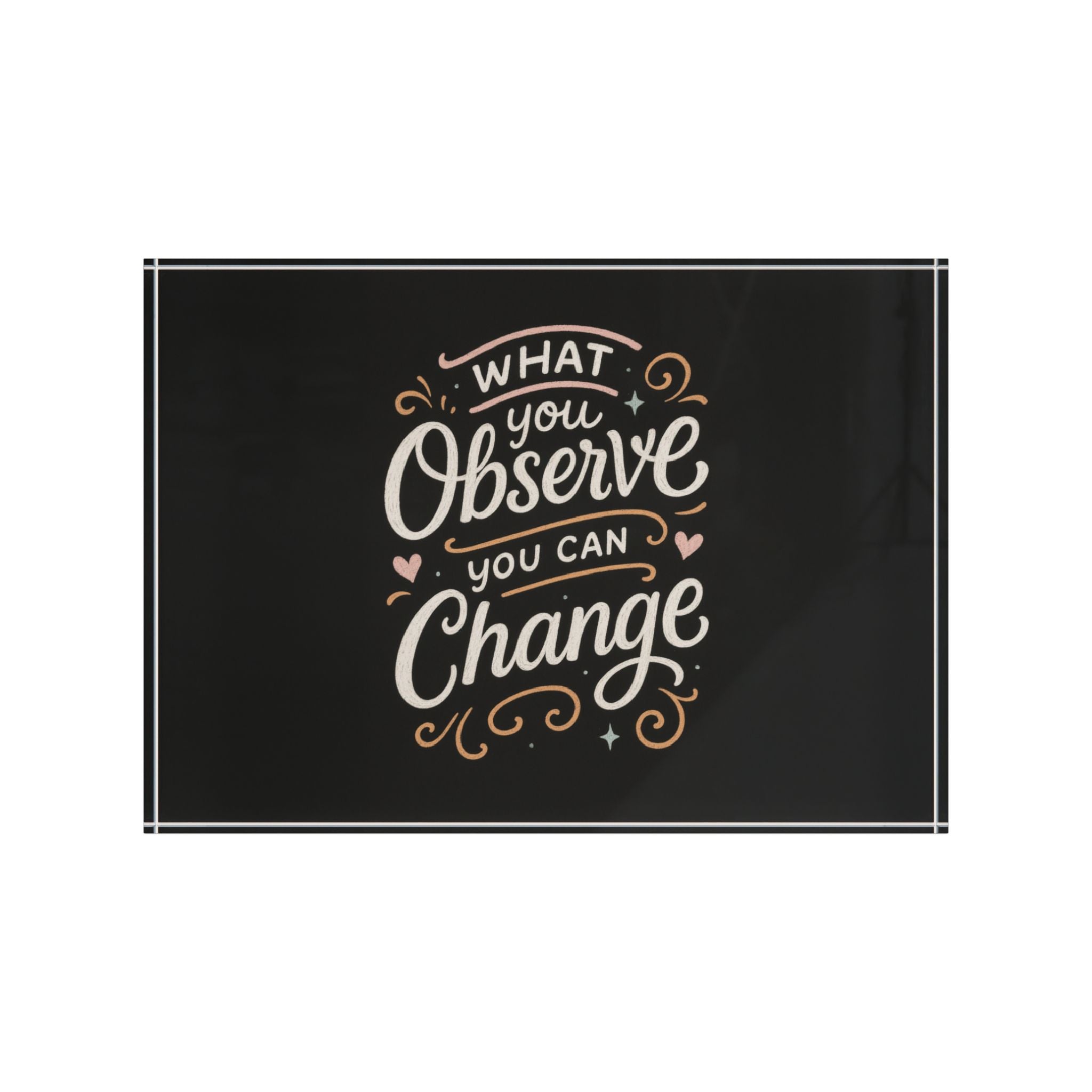 "What You Observe, You Can Change" Acrylic Desk Reminder